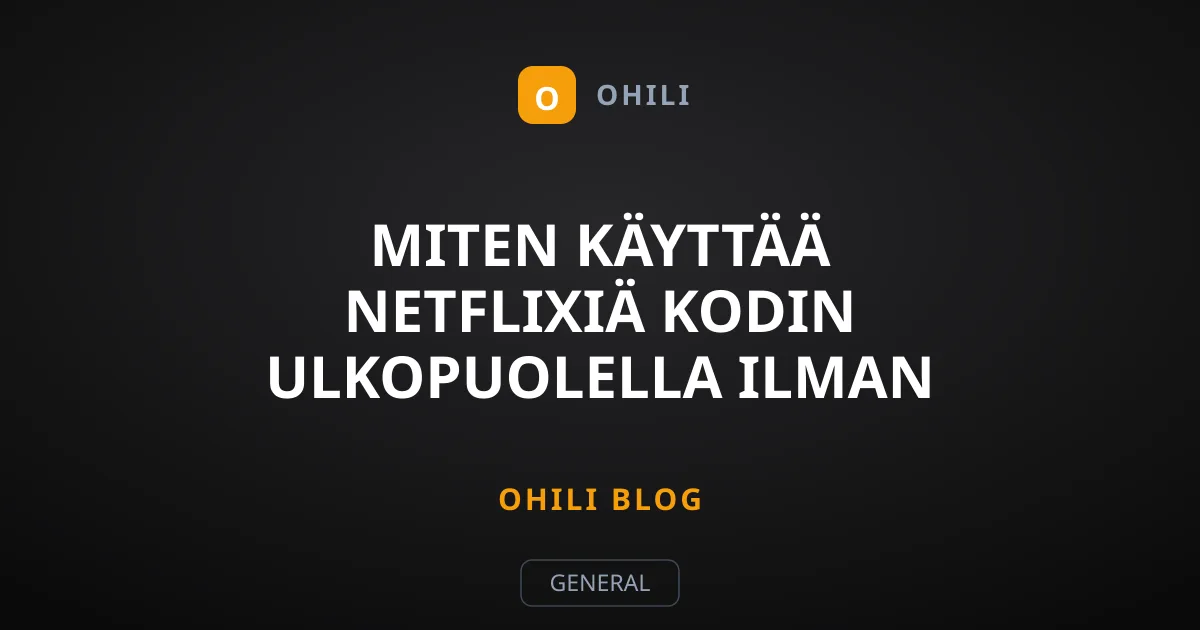 Miten käyttää Netflixiä kodin ulkopuolella ilman estoja?